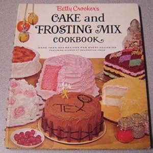 Betty Crocker's Cake and Frosting Mix Cookbook