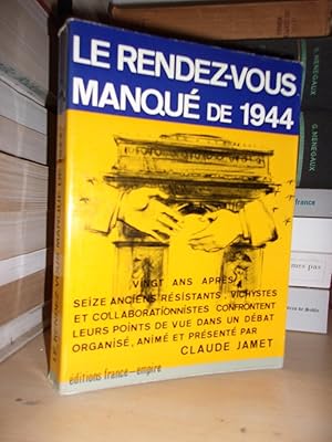 Immagine del venditore per LE RENDEZ-VOUS MANQUE DE 1944 : Vingt Ans Aprs Seize Anciens Rsistants, Vichystes et Collaborationnistes Confrontent Leurs Points De Vue Dans Un Dbat Organis venduto da Planet's books