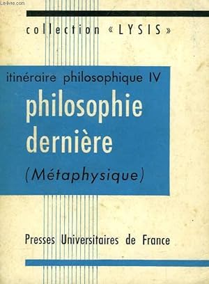 Seller image for ITINERAIRE PHILOSOPHIQUE (IV), PHILOSOPHIE DERNIERE (METAPHYSIQUE) for sale by Le-Livre