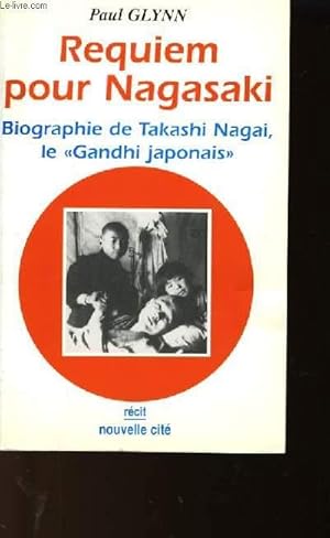 Bild des Verkufers fr REQUIEM POUR NAGASAKI - BIOGRAPHIE DE TAKASHI NAGAI, LE GRAND "GANDHI JAPONNAIS" zum Verkauf von Le-Livre