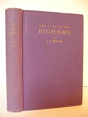 Seller image for The Last of the Bighams; Being a True Story, (Rare First Edition) for sale by ARABESQUE BOOKS