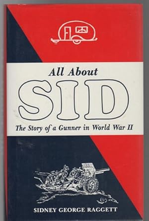Image du vendeur pour All About Sid. The Story of a Gunner in World War II. mis en vente par Time Booksellers