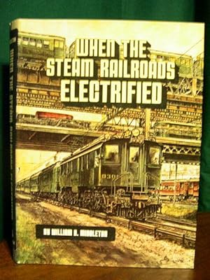 Bild des Verkufers fr WHEN THE STEAM RAILROADS ELECTRIFIED zum Verkauf von Robert Gavora, Fine & Rare Books, ABAA