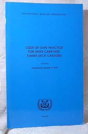 Image du vendeur pour Code of Safe Practice for Ships Carrying Timber Deck Cargoes. Including Amendments Adopted in 1978 By the Maritime Safety Committee at Its Thirty Ninth Session. mis en vente par Benson's Antiquarian Books