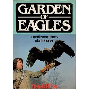 Imagen del vendedor de Garden of Eagles: The Life and Times of a Falconer a la venta por Buteo Books