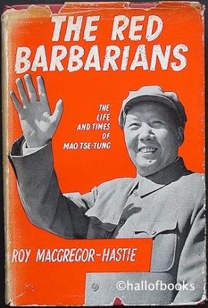 The Red Barbarians: The Life and Times of Mao Tse-Tung