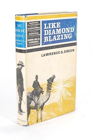 Like Diamond Blazing. The Story of the Diamonds of South Africa and the Men who sought and found ...