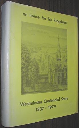 An House for His Kingdom: Westminster Centennial Story 1837 - 1979 (The History of Westminster Un...