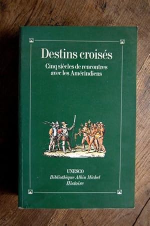 Bild des Verkufers fr Destins croiss - Cinq sicles de rencontres avec les Amrindiens zum Verkauf von Un livre en poche