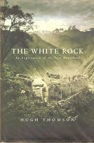 Seller image for THE WHITE ROCK. AN EXPLORATION OF THE INCA HEARTLAND. for sale by Legacy Books
