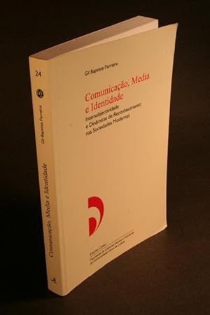 Seller image for Comunicacao, media e identidade : intersubjectividade e dinamicas de reconhecimento nas sociedades modernas. for sale by Steven Wolfe Books