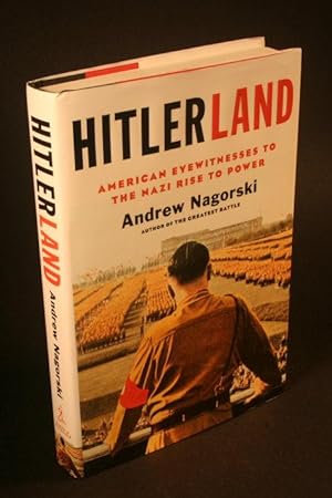 Bild des Verkufers fr Hitlerland. American eyewitnesses to the Nazi rise to power. zum Verkauf von Steven Wolfe Books