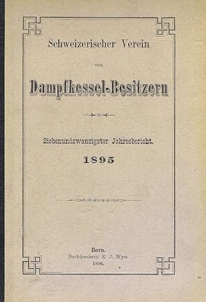 Schweizerischer Verein von Dampfkessel-Besitzern Siebenundzwanzigster Jahresbericht 1895