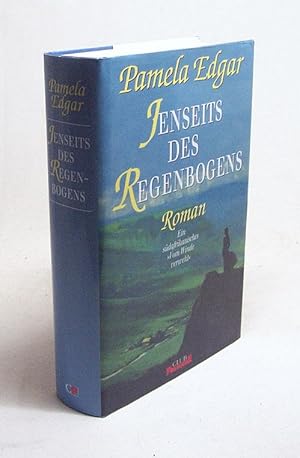 Seller image for Jenseits des Regenbogens : Roman / Pamela Edgar. Dt. von Ute Hege for sale by Versandantiquariat Buchegger