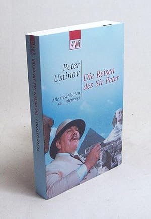 Imagen del vendedor de Die Reisen des Sir Peter : alle Geschichten von unterwegs / Peter Ustinov. [Aus dem Engl. bertr. von Hermann Kusterer .] a la venta por Versandantiquariat Buchegger