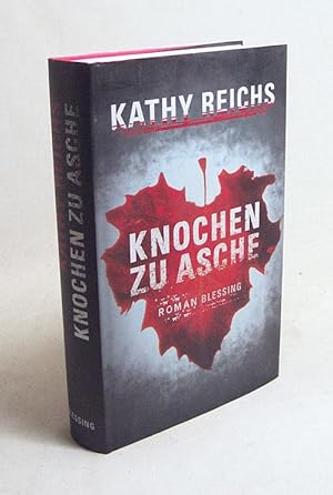 Bild des Verkufers fr Knochen zu Asche : Roman / Kathy Reichs. Aus dem Amerikan. von Klaus Berr zum Verkauf von Versandantiquariat Buchegger