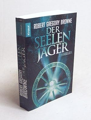 Seller image for Der Seelenjger : er wird sie finden - er wird sie tten ; Thriller / Robert Gregory Browne. Aus dem Amerikan. von Heike Holtsch for sale by Versandantiquariat Buchegger