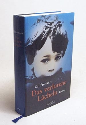 Bild des Verkufers fr Das verlorene Lcheln : Roman / Cai Emmons. Dt. von Eva Kornbichler zum Verkauf von Versandantiquariat Buchegger