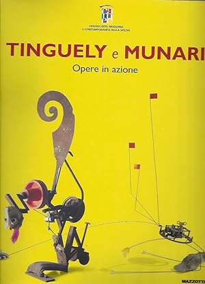 Seller image for TINGUELY E MUNARI - OPERE IN AZIONE - La Spezia CAMeC Centro d'Arte Moderna e Contemporanea : 23 maggio - 3 ottobre 2004 for sale by ART...on paper - 20th Century Art Books