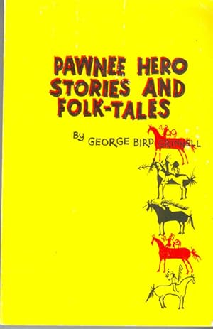 Seller image for Pawnee Hero Stories and Folk-Tales: With Notes on the Origin, Customs and Character of the Pawnee People for sale by Don's Book Store