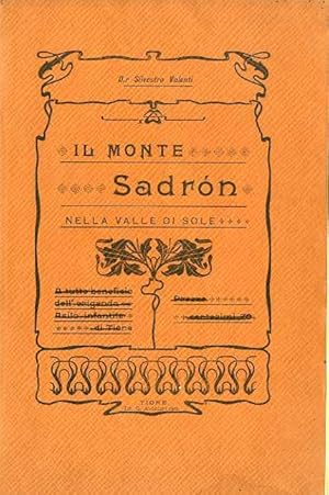 Imagen del vendedor de Il Monte Sadron nella Valle di Sole: notizie raccolte dal dr. Silvestro Valenti. a la venta por Studio Bibliografico Adige