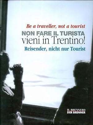 Image du vendeur pour Non fare il turista: vieni in Trentino! - Be a traveller, not a tourist - Reisender, nicht nur Tourist. mis en vente par Studio Bibliografico Adige