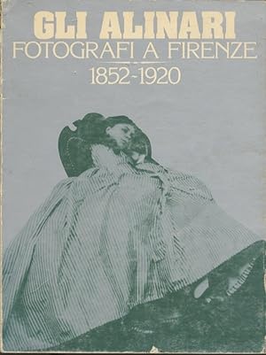 Imagen del vendedor de Gli Alinari fotografi a Firenze: 1852 - 1920. a la venta por Studio Bibliografico Adige
