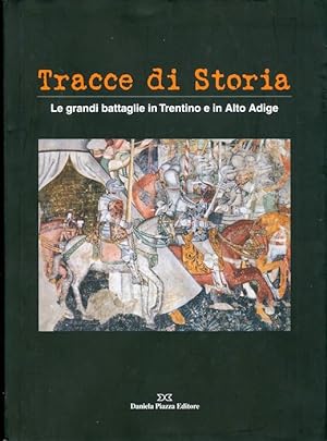 Bild des Verkufers fr Tracce di storia: le grandi battaglie in Trentino e in Alto Adige. zum Verkauf von Studio Bibliografico Adige