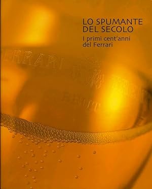Image du vendeur pour Lo spumante del secolo: i primi cent'anni del Ferrari. mis en vente par Studio Bibliografico Adige