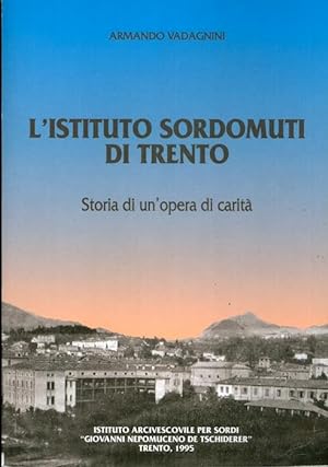 Immagine del venditore per L'Istituto Sordomuti di Trento: storia di un'opera di carit. venduto da Studio Bibliografico Adige
