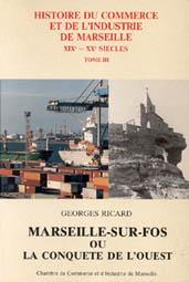Marseille-sur-Fos ou la conquête de l'Ouest . ****** Tome 3 de L' HISTOIRE DU COMMERCE ET DE L'IN...