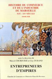 Imagen del vendedor de Entrepreneurs d'empires . ****** TOME 13 de L'Histoire du Commerce et de l'Industrie de Marseille XIXe - XXe sicles . a la venta por Okmhistoire