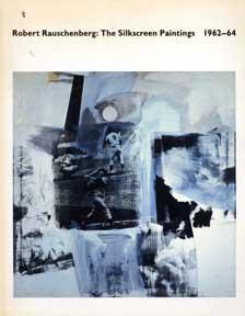 Robert Rauschenberg: The SIlkscreen Paintings 1962-64.