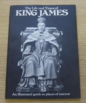 Immagine del venditore per The Life and Times of King James: An Illustrated Guide to Places of Interest. venduto da Salopian Books