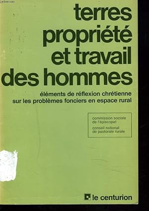 TERRES, PROPRIETES ET TRAVAIL DES HOMMES. ELEMENTS DE REFLEXION CHRETIENNE SUR LES PROBLEMES FONC...