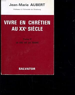 Bild des Verkufers fr VIVRE EN CHRETIEN AU XXe SIECLE TOME PREMIER - LE SEL DE LA TERRE zum Verkauf von Le-Livre