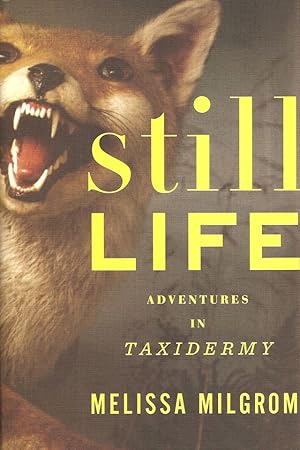 Bild des Verkufers fr STILL LIFE: ADVENTURES IN TAXIDERMY. By Melissa Milgrom. zum Verkauf von Coch-y-Bonddu Books Ltd