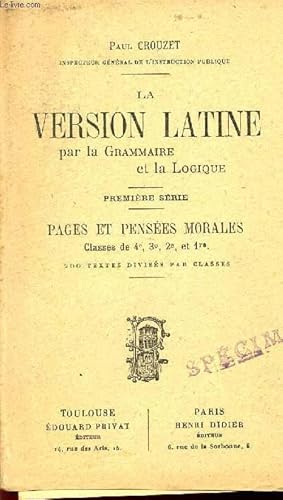 Bild des Verkufers fr LA VERSION LATINE - PAR LA GRAMMAIRE ET LA LOGIQUE / PRMEIERE SERIE / PAGES ET PENSEES MORALES / A L'USAGE DES CLASSES DE 4, 3, 2e ET 1ere) + TABLE DES 200 VERSIONS AVEC REFERENCES EXACTES. zum Verkauf von Le-Livre