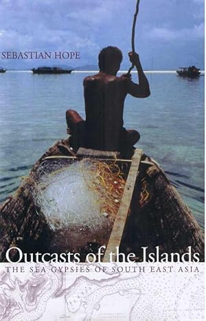 The Outcasts of the Islands: The Sea Gypsies of South East Asia