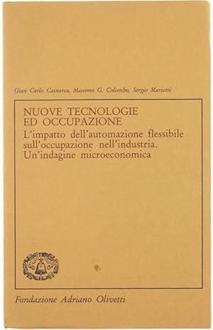 Imagen del vendedor de NUOVE TECNOLOGIE ED OCCUPAZIONE. L'impatto dell'automazione flessibile sull'occupazione nell'industria. Un'indagine microeconomica.: a la venta por Bergoglio Libri d'Epoca