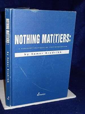 Seller image for Nothing Mat(t)ers [Matters]: a Feminist Critique of Postmodernism for sale by Gil's Book Loft