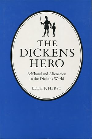 The Dickens Hero: Selfhood and Alienation in the Dickens World