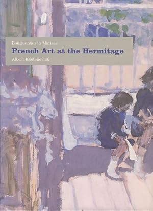 Bild des Verkufers fr French art at the Hermitage 1860 - 1950; Bouguereau to Matisse. 466 illustrations, including 421 plates in full colour. zum Verkauf von Fundus-Online GbR Borkert Schwarz Zerfa