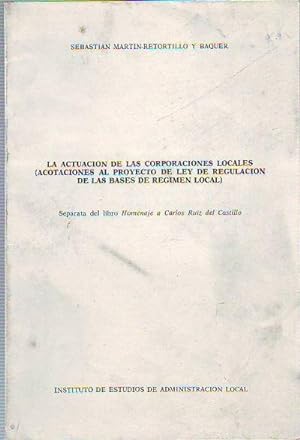 LA ACTUACION DE LAS CORPORACIONES LOCALES (ACOTACIONES AL PROYECTO DE LEY DE REGULACION DE LAS BA...