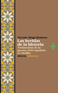 Imagen del vendedor de LAS HERIDAS DE LA HISTORIA: Testimonios de la guerra civil espaola en Melilla a la venta por KALAMO LIBROS, S.L.