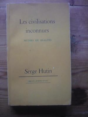 Les civilisations inconnues - Mythes ou réalités