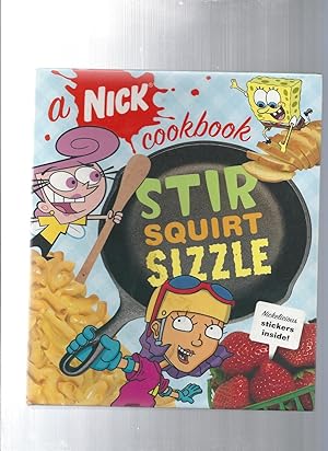 Stir, Squirt, Sizzle: A Nick Cookbook