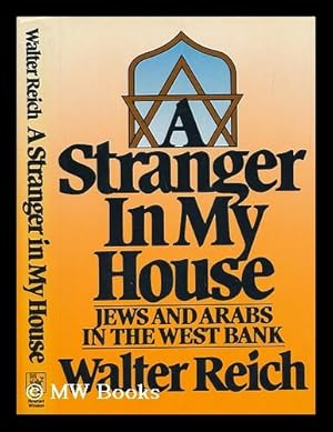 Seller image for A Stranger in My House : Jews and Arabs in the West Bank / Walter Reich for sale by MW Books Ltd.