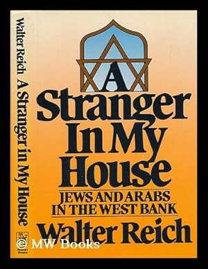 Seller image for A Stranger in My House : Jews and Arabs in the West Bank / Walter Reich for sale by MW Books