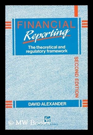 Seller image for Financial Reporting : the Theoretical and Regulatory Framework / David Alexander for sale by MW Books